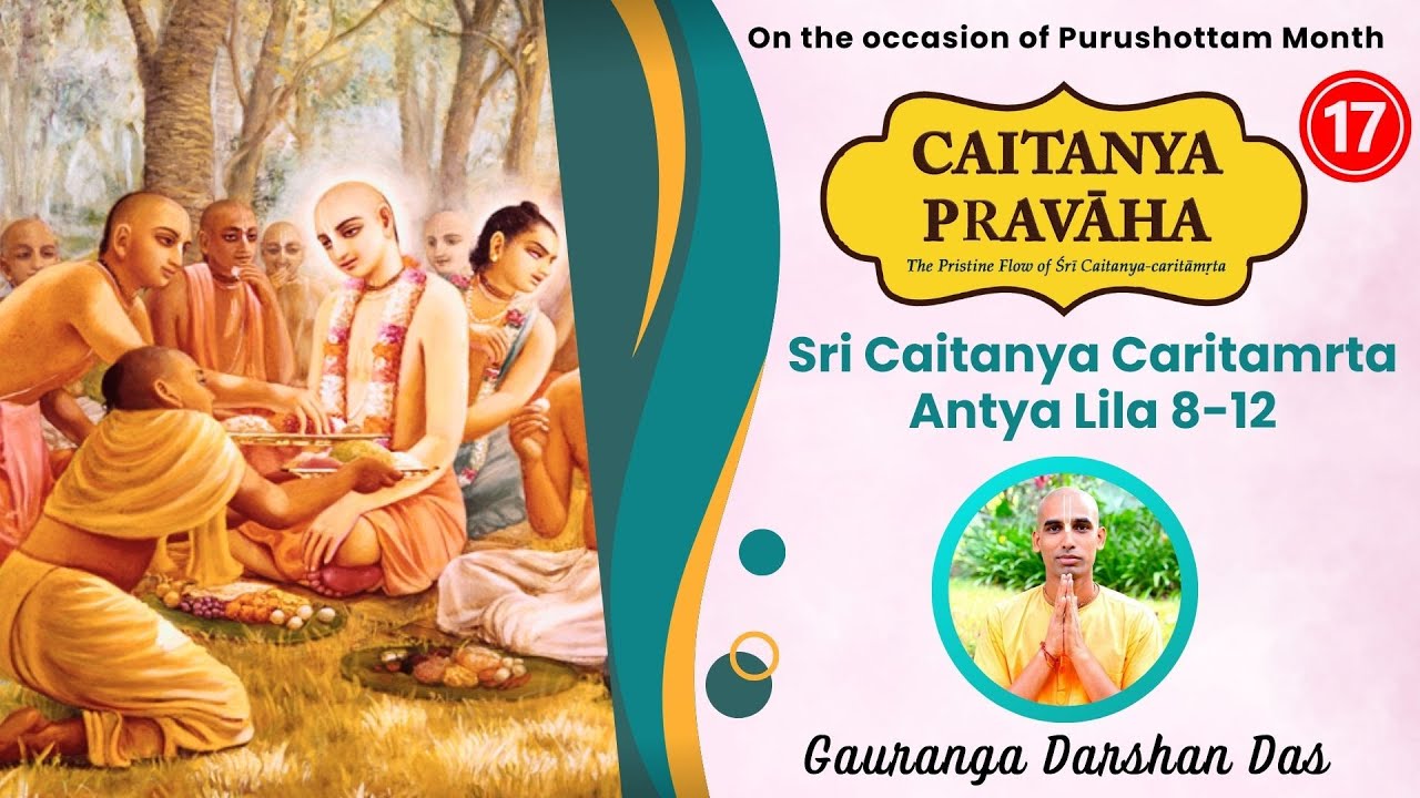 CAITANYA PRAVAHA Episode 17 | Sri Caitanya Caritamrita Antya lila 8-12 | Gauranga Darshan Das