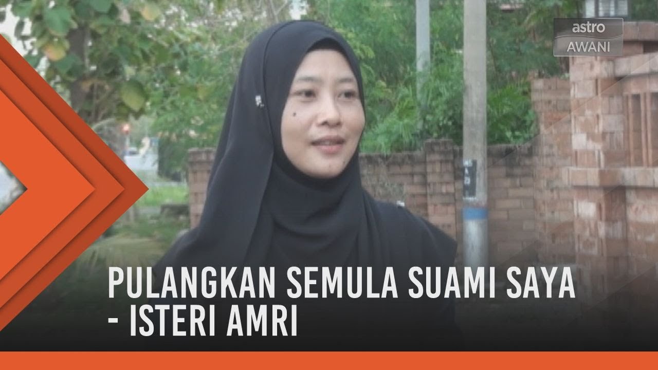 Pulangkan semula suami saya - Isteri Amri
