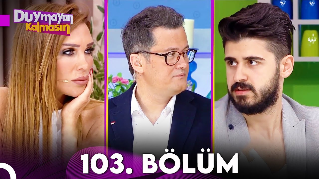Duymayan Kalmasın 103.B&ouml;l&uuml;m