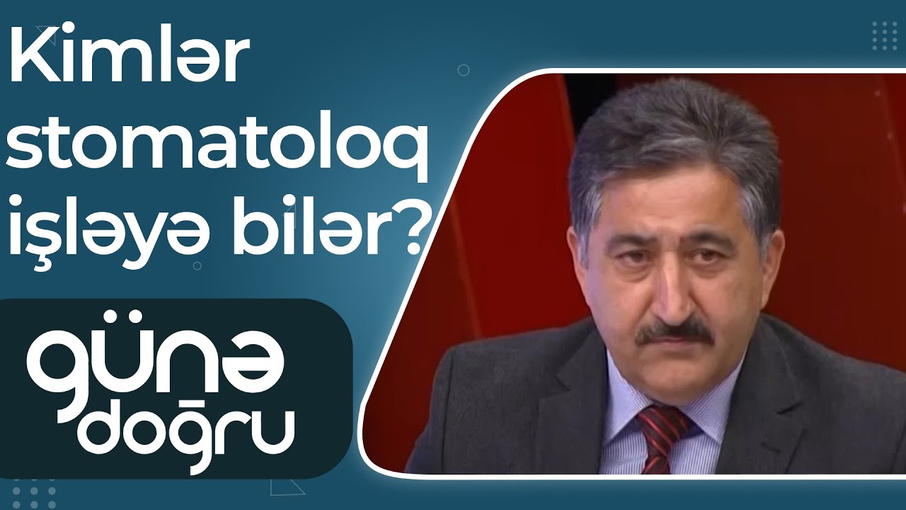 Ekspert – Hər bir stomatoloq həkimə klinika açmaq üçün lisenziya verilə bilər – Günə Doğru
