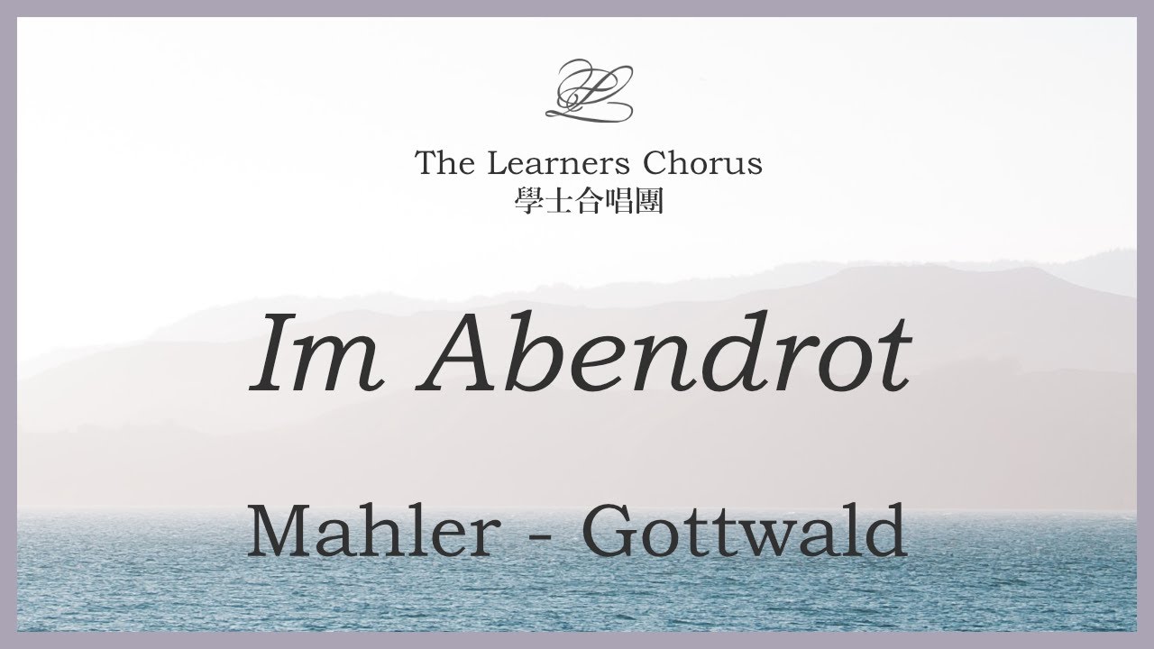 Mahler: Im Abendrot (Arr. Gottwald) - The Learners Chorus