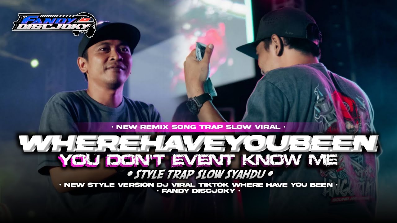 DJ WHERE HAVE YOU BEEN X YOU DONT EVENT KNOW ME TRAP SLOW VIRAL TIK TOK FANDY DISCJOKY