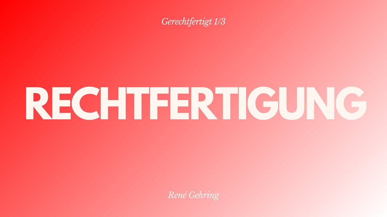 René Gehring - Gerechtfertigt 1. Teil - Rechtfertigung