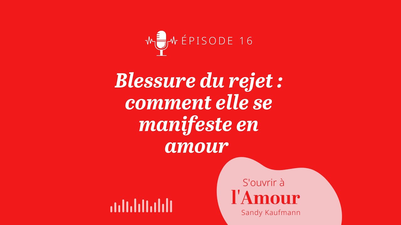 16. Blessure du rejet: comment elle se manifeste en amour