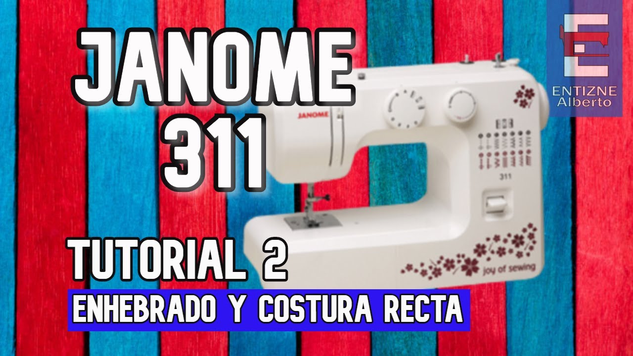 JANOME 311-Tutorial: enhebrado y costura recta