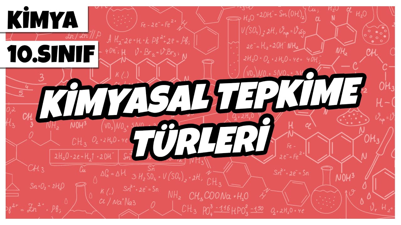 10. Sınıf Kimya -  Kimyasal Tepkime Türleri | 2022