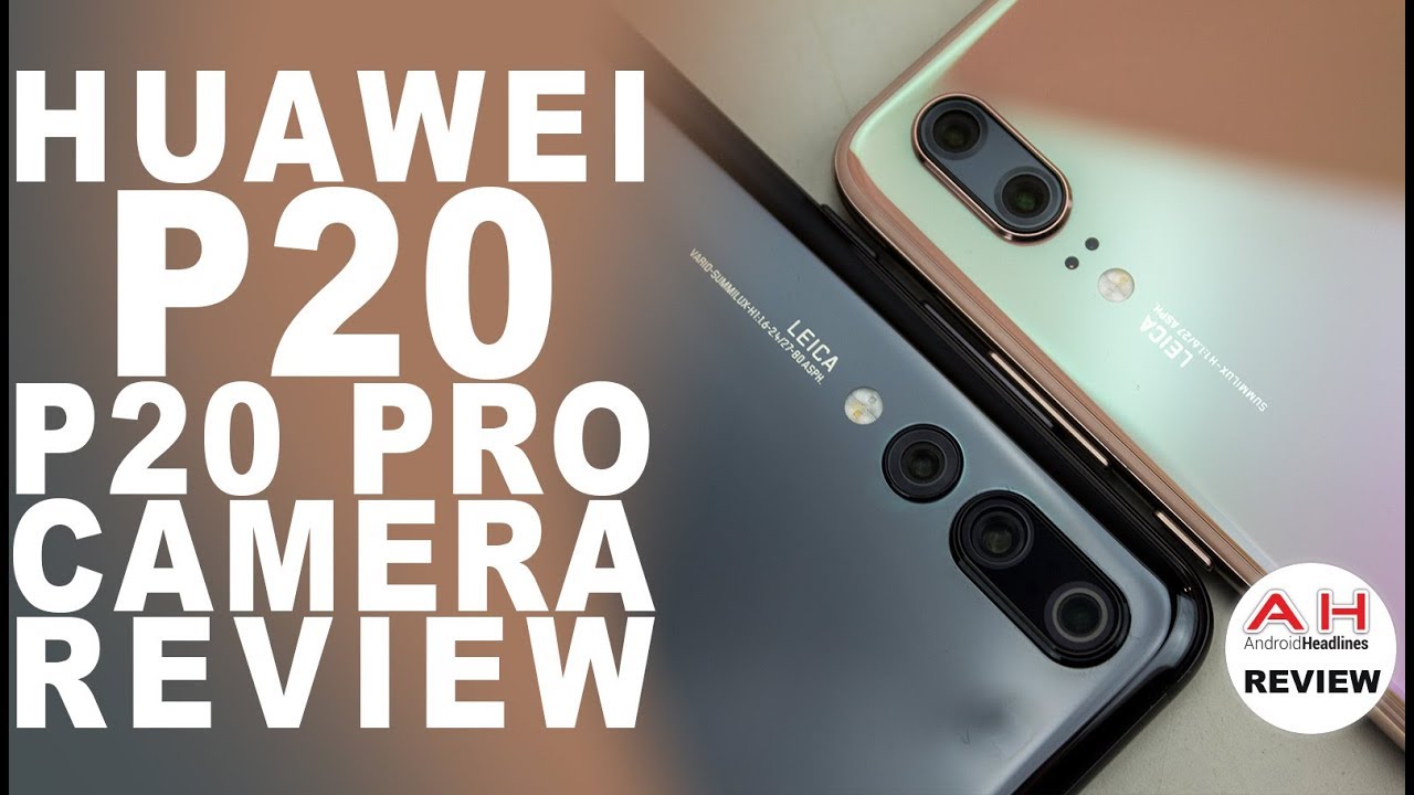 Huawei P20 and P20 Pro Camera Review - The New Champions