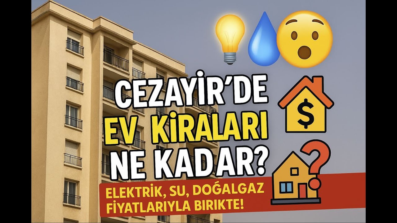 Cezayir'de Yaşam: Ev Kiraları ve Faturalar (2025)