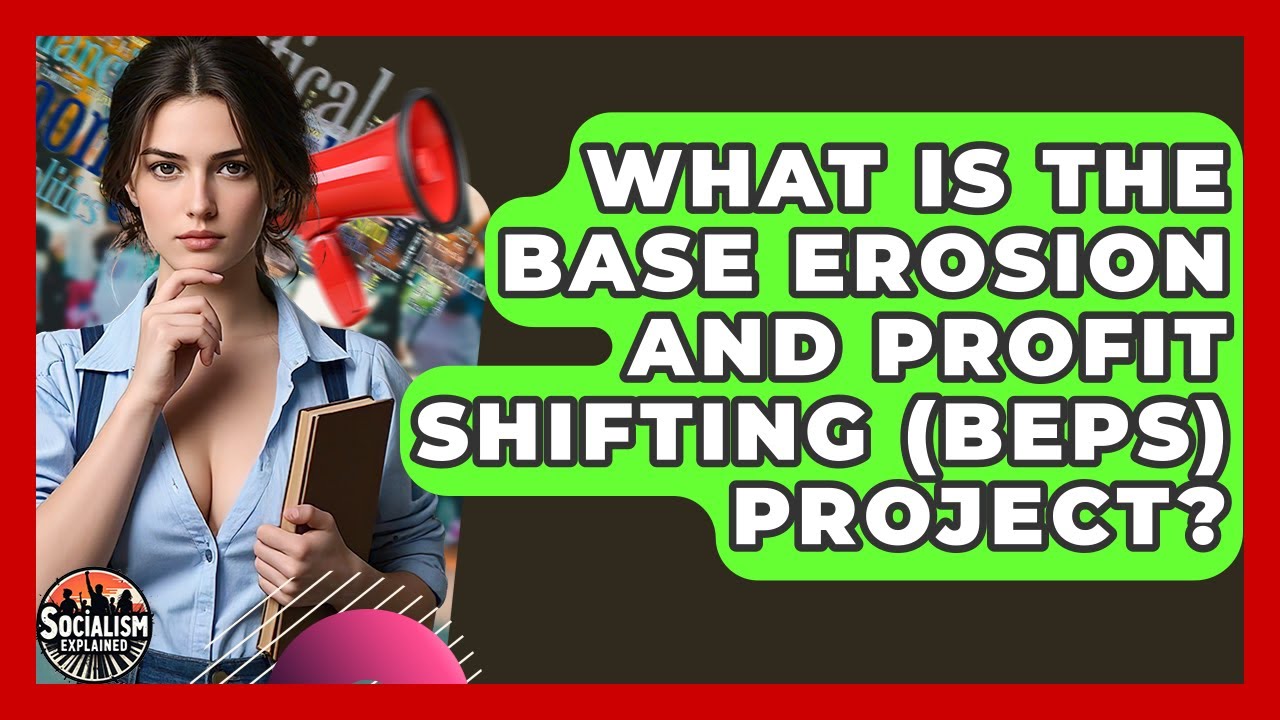 What Is The Base Erosion And Profit Shifting (BEPS) Project? - Socialism Explained