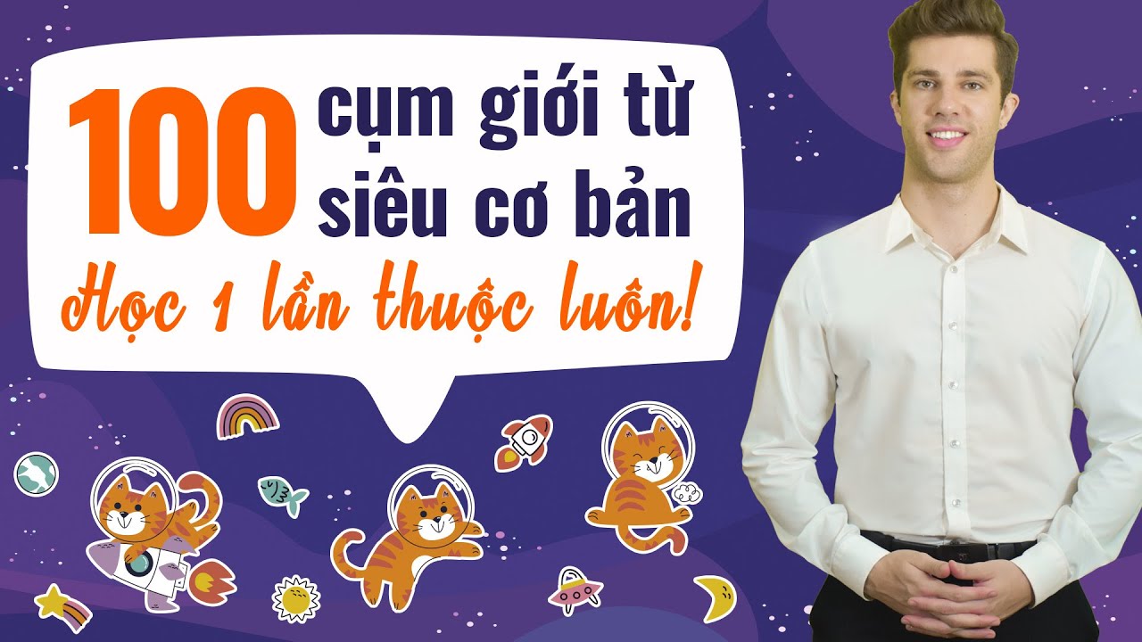 100 CỤM GIỚI TỪ TIẾNG ANH CƠ BẢN NHẤT CHO NGƯỜI MỚI BẮT ĐẦU - Khóa học tiếng Anh cho người mất gốc