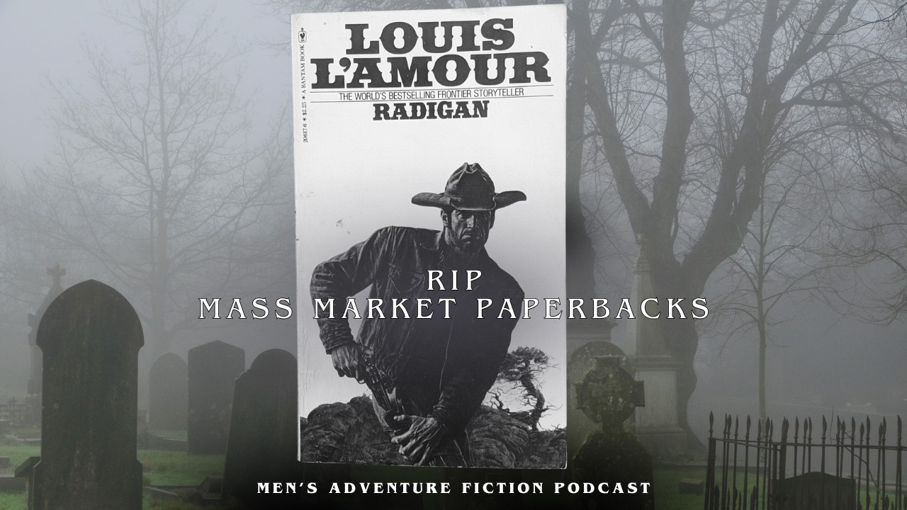 Mass Market Paperbacks Are Done. Studly Fiction Is Not - Men's Adventure Fiction Podcast E82