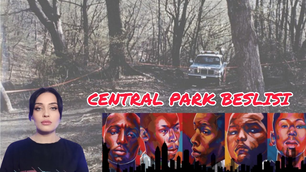 CENTRAL PARK BEŞLİSİ: HAYATIN KARANLIK YÜZÜYLE KARŞILAŞMA /SUÇ DOSYASI