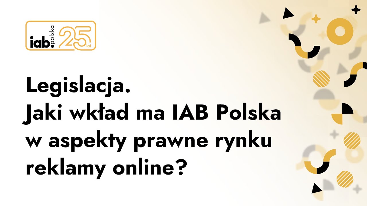 25 Lat IAB Polska: Legislacja. Jaki wkład ma IAB Polska w aspekty prawne rynku reklamy online?