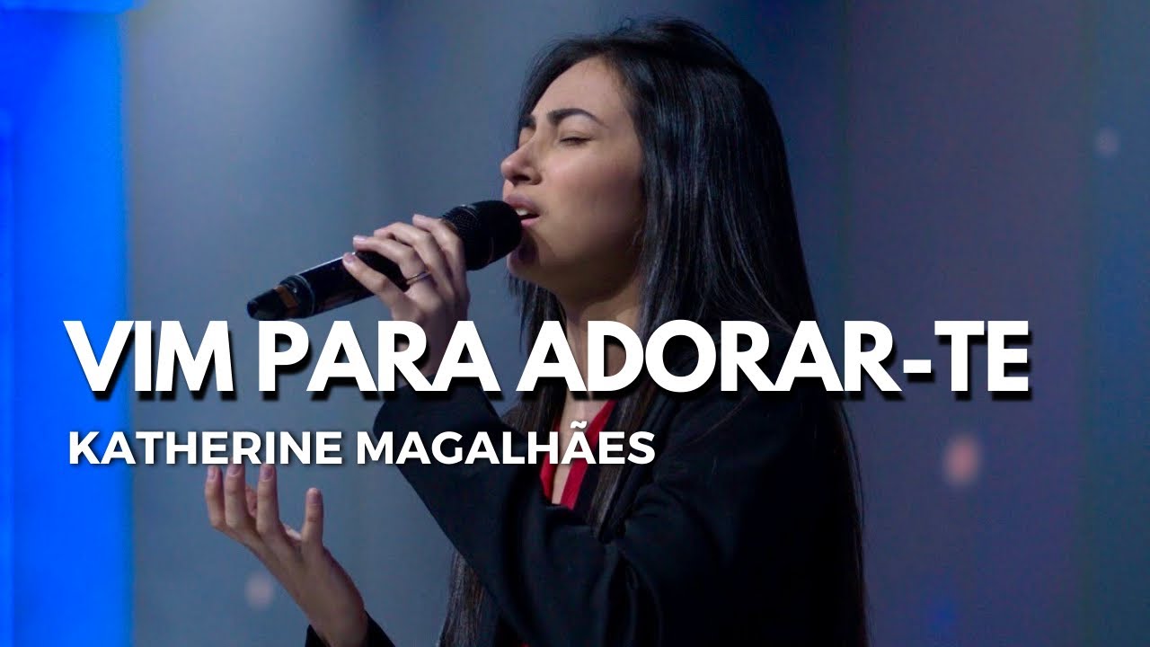 VIM PARA ADORAR-TE/AO ÚNICO | Katherine Magalhães | Regenere