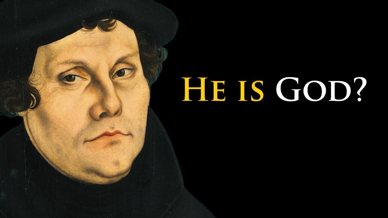 Luther Thought He Was Divine