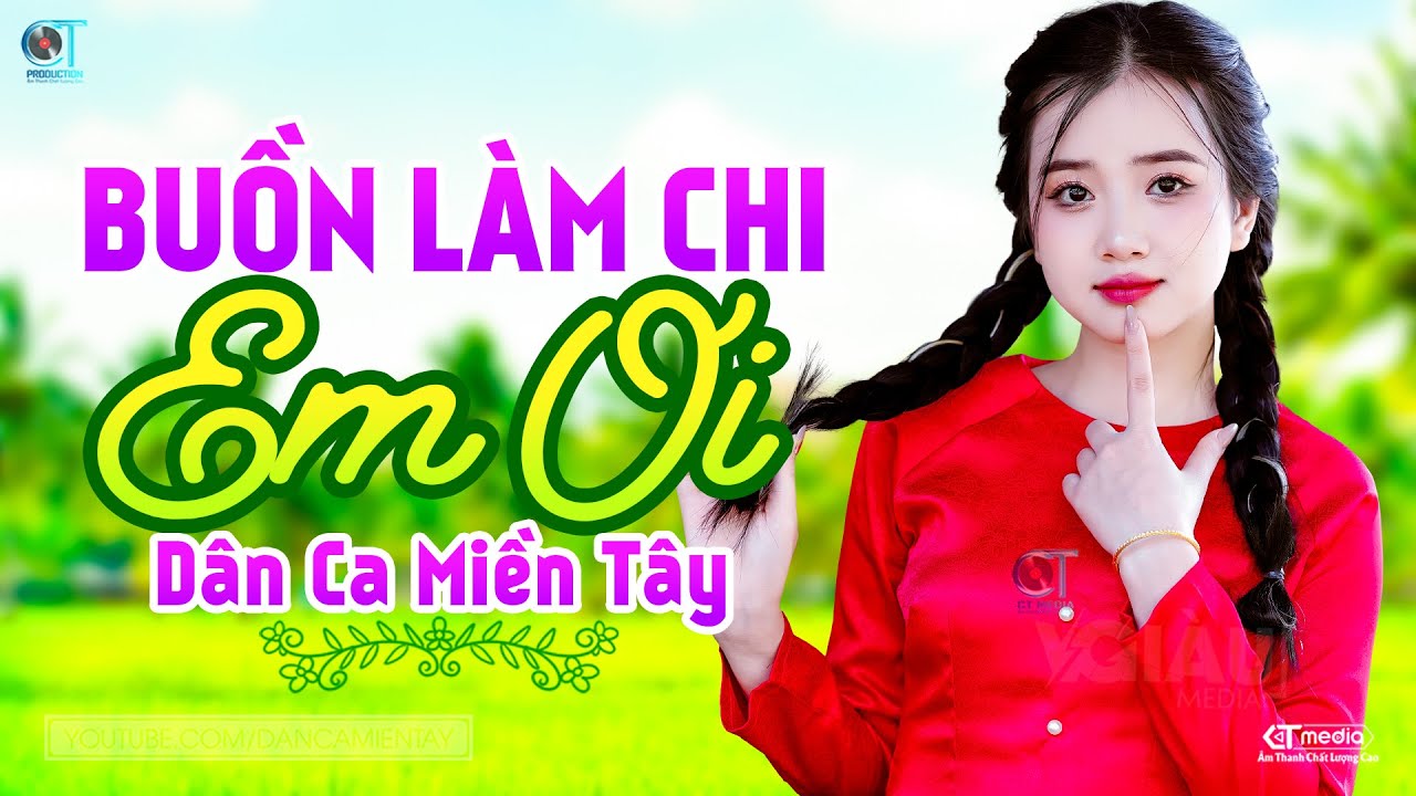 Buồn Làm Chi Em Ơi - LK Dân Ca Miền Tây 2024, Nhạc Trữ Tình Quê Hương Chọn Lọc - Dân Ca Miền Tây