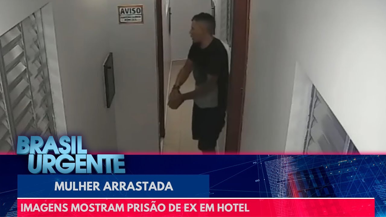 Mulher arrastada: imagens mostram prisão de ex em hotel | Brasil Urgente