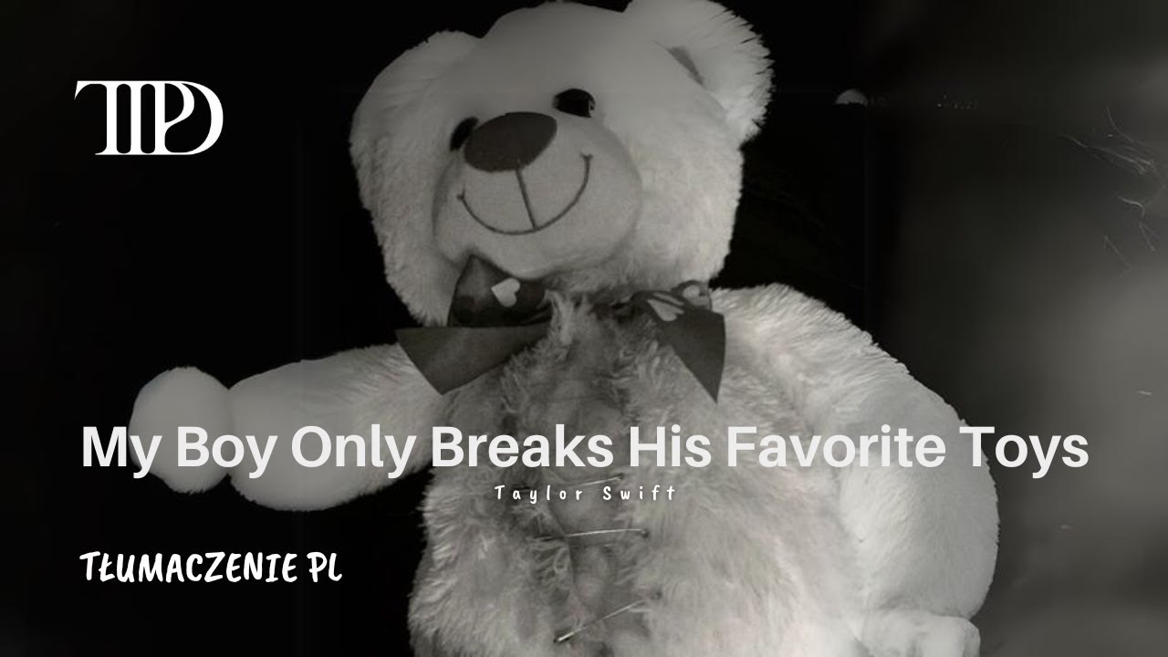 My Boy Only Breaks His Favorite Toys Taylor Swift (Tłumaczenie PL)