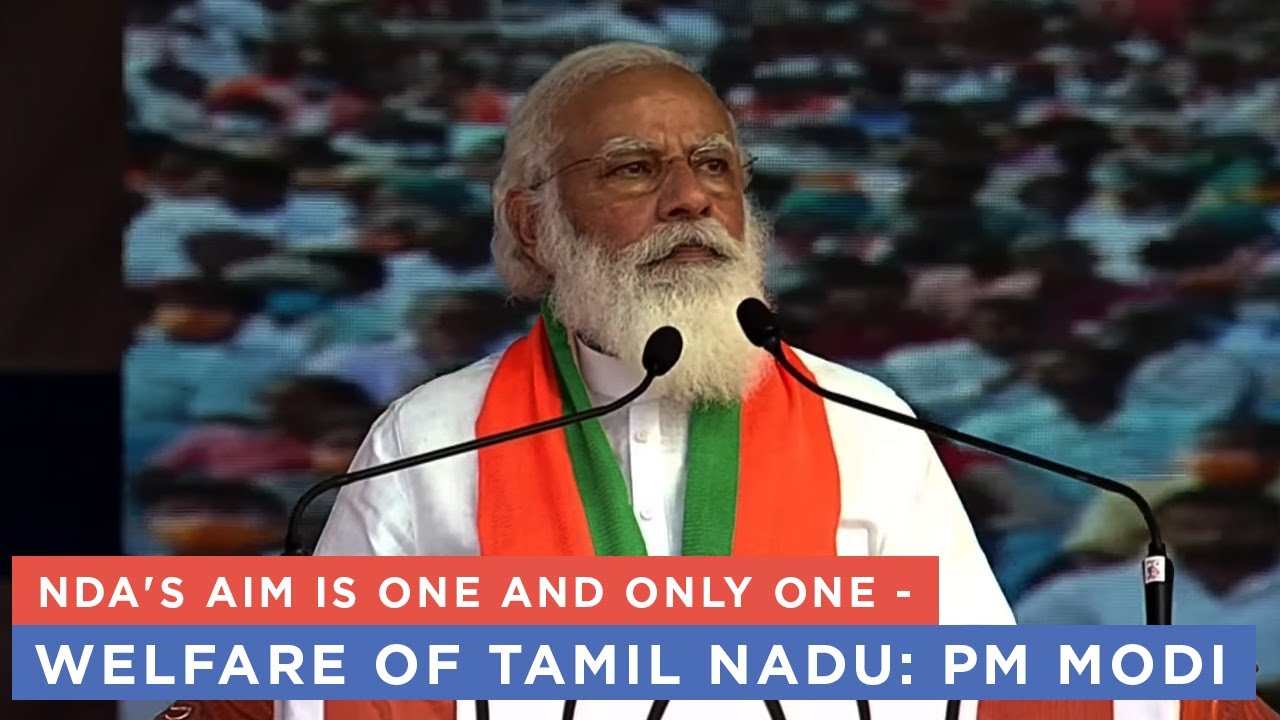NDA's aim is one and only one - welfare of Tamil Nadu: PM Modi