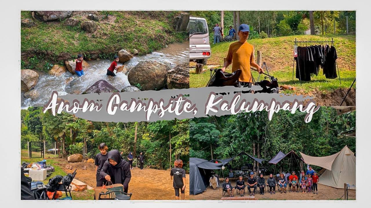 CAMPING VLOG I ANOM CAMPSITE, KALUMPANG