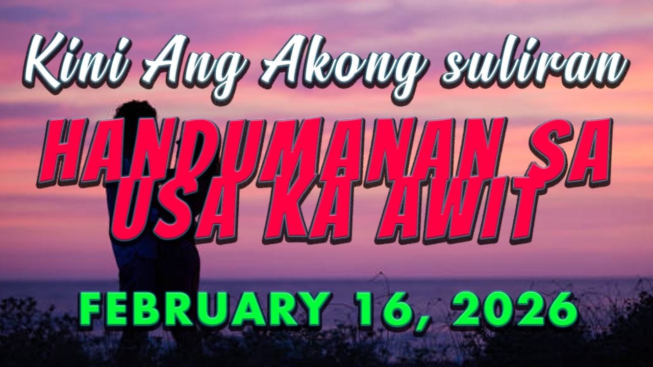 Kini Ang Akong suliran ug Handumanan sa Usa Ka awit. | FEBRUARY 16, 2026 -----***