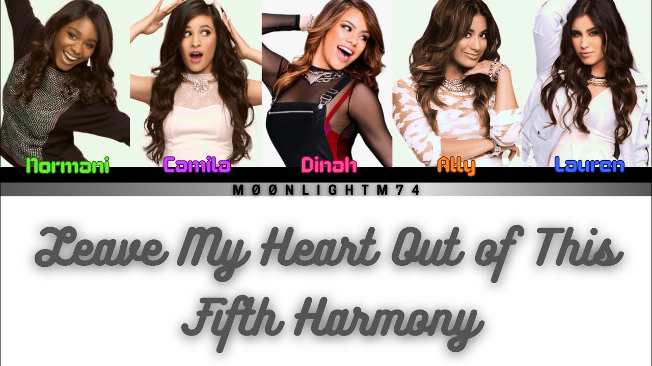 Fifth Harmony - Leave My Heart Out Of This - Lyrics - (Color Coded Lyrics)