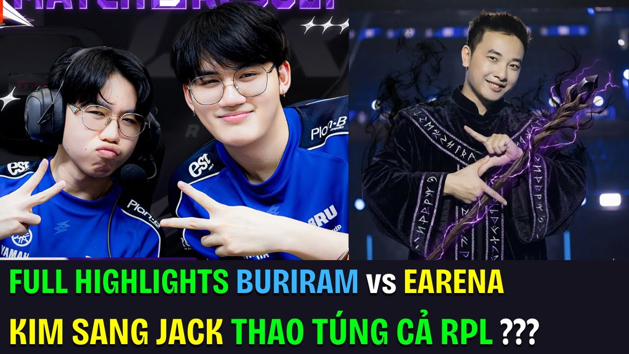 FULL HIGHLIGHTS BURIRAM vs EARENA: Ma Thuật Đen của thầy Jack - BRU Huỷ Diệt EA !!! | BLV Thanh Tùng