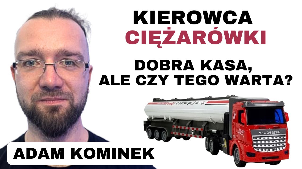 Kierowca ciężarówki - dlaczego nikt nie garnie się do roboty za 10 k?