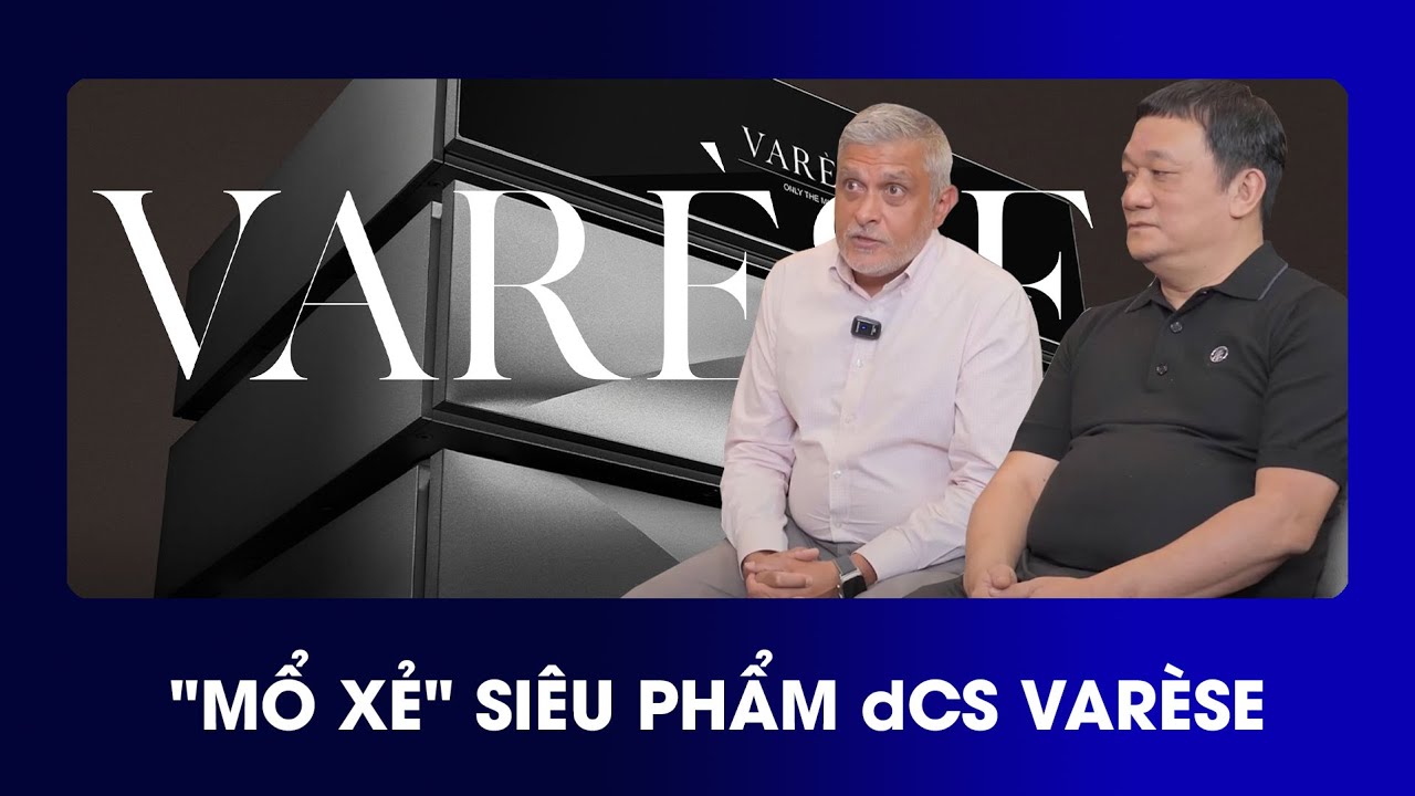 ĐỘC QUYỀN: MỔ XẺ siêu phẩm dCS Varèse - Đại diện hãng tiết lộ bí mật kỹ thuật & âm thanh