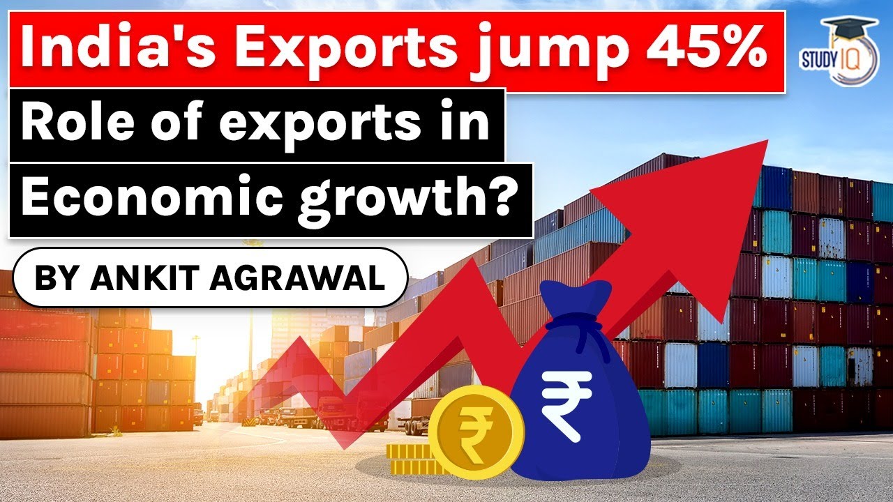 India's exports jump 45% to $33.14 bn in August 2021 - Role of exports in India's economic growth