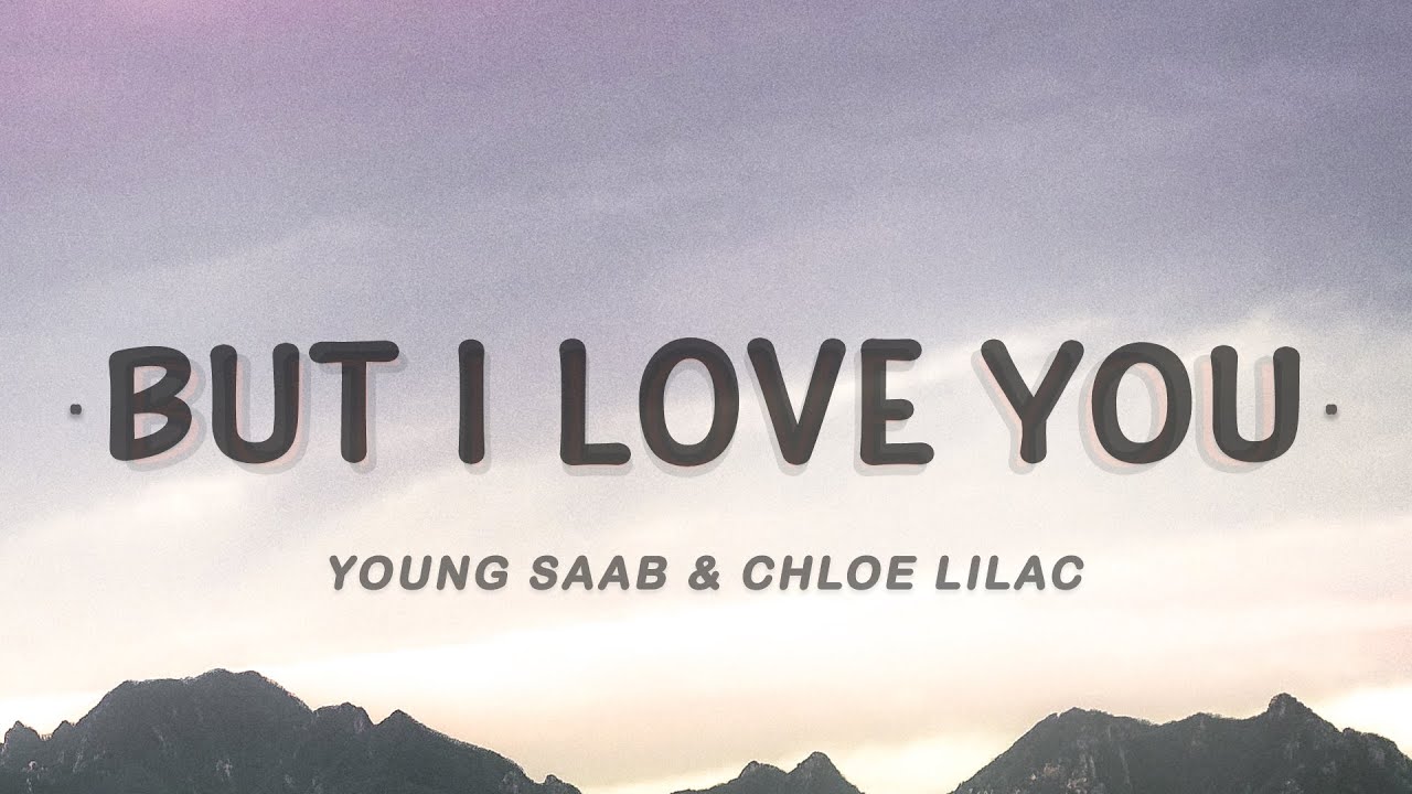 Young Saab & Chloe Lilac - But I Love You (Lyrics)