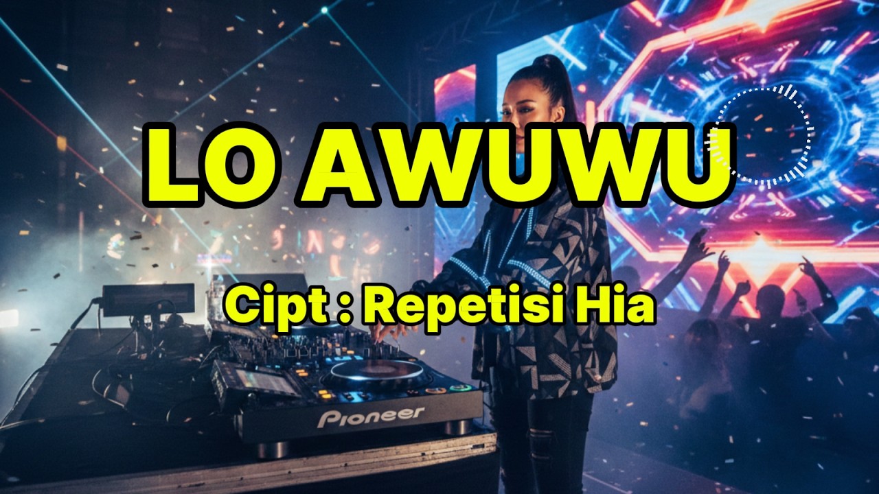 LO AWUWU, DJ LAGU NIAS, CIPT REPETISI HIA