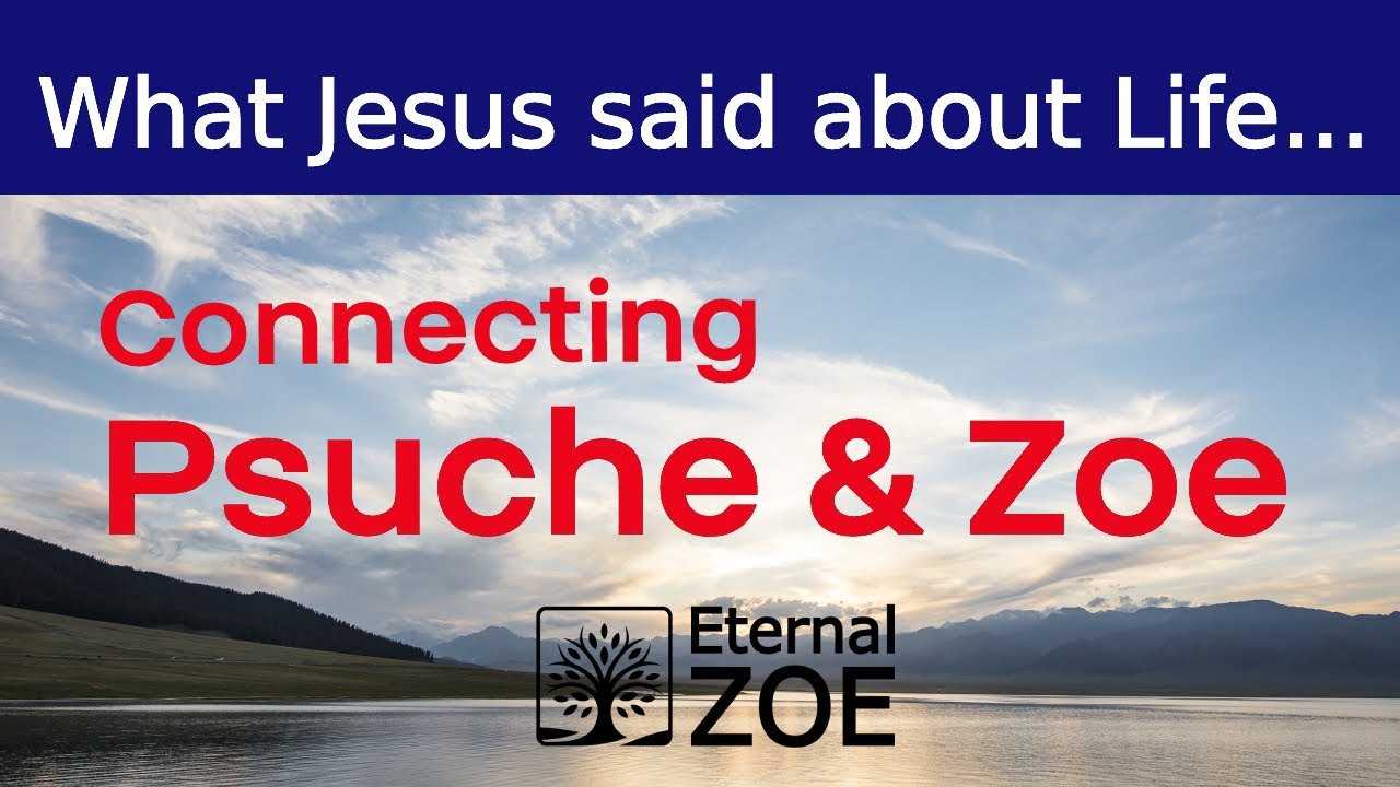 What Jesus said about Life: Connecting Psuche and Zoe
