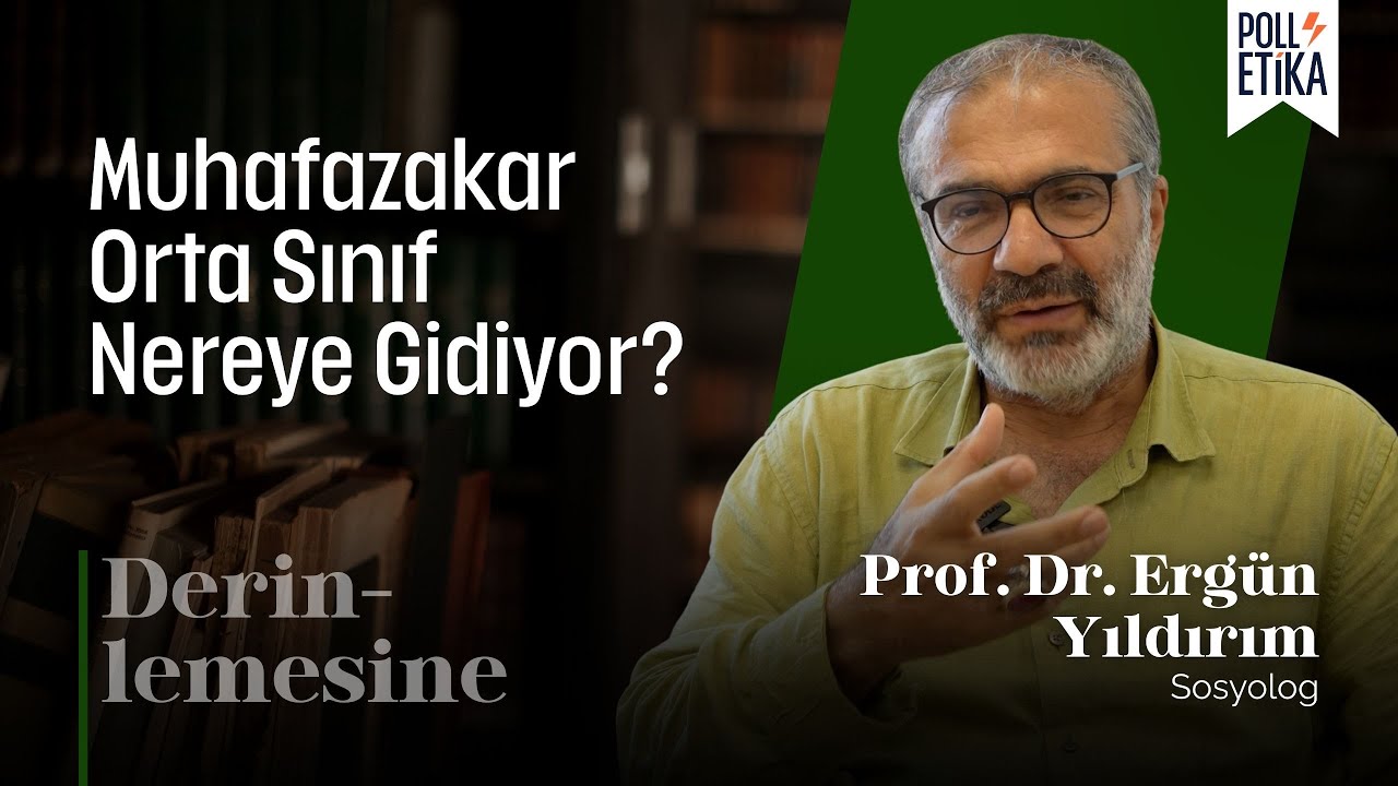 Muhafazakar Orta Sınıf Ne Yapıyor? | Derinlemesine - Prof. Dr. Ergün Yıldırım