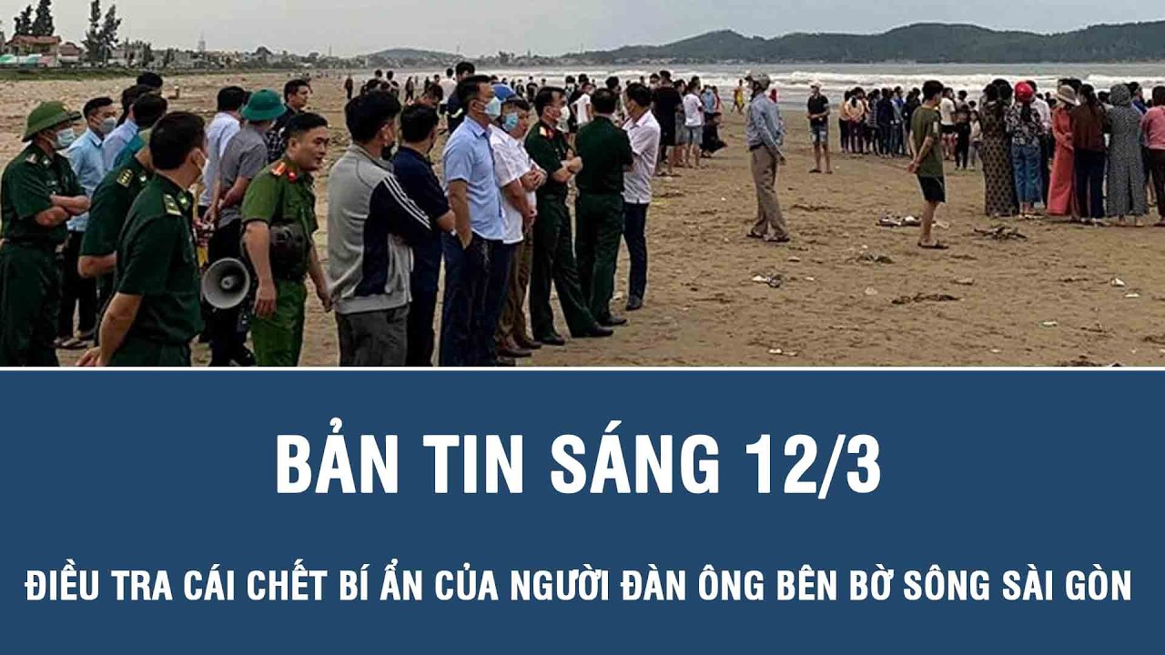 Sáng 12/3:Điều tra cái chết bí ẩn của người đàn ông đeo thắt lưng mặt khóa chữ H bên bờ sông Sài Gòn