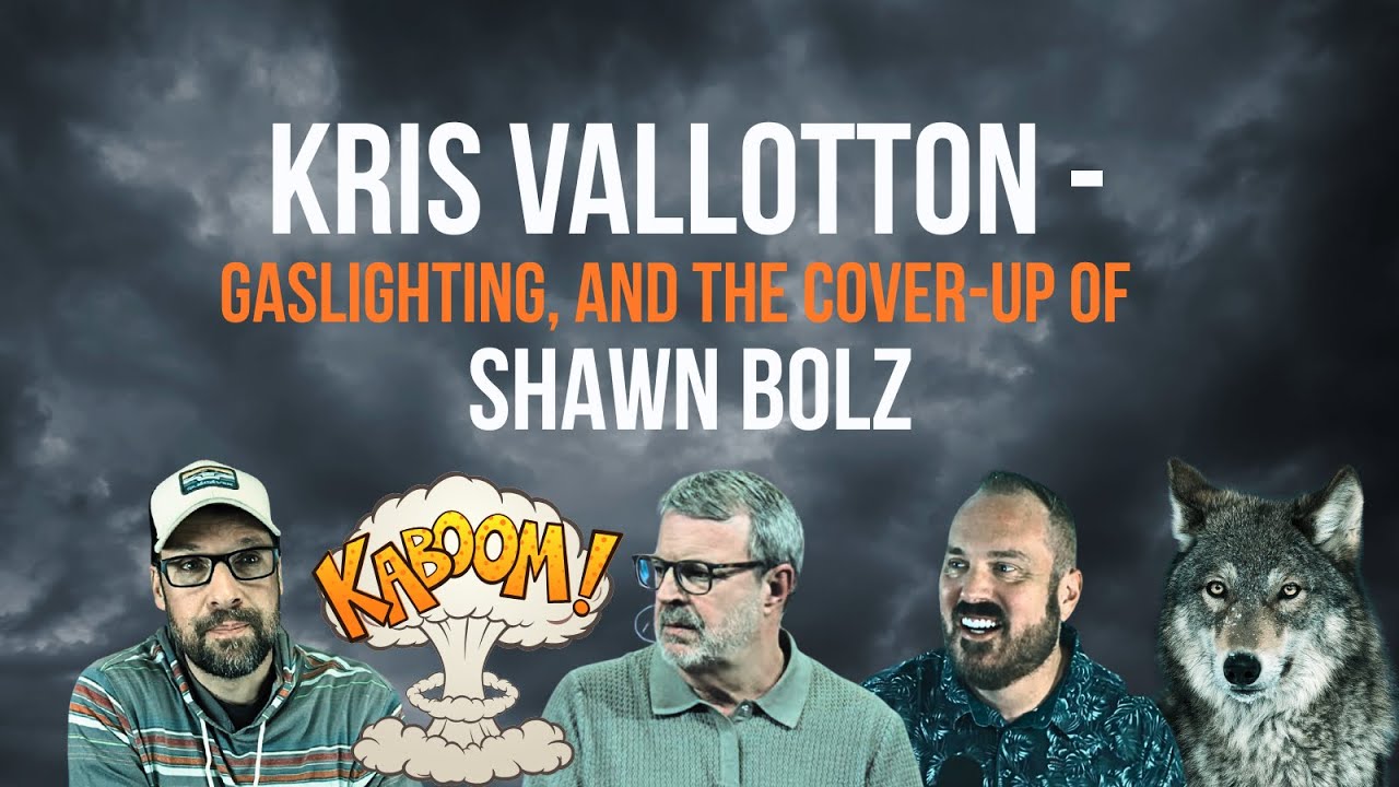 KRIS VALLOTTON – GASLIGHTING, AND THE COVER-UP OF SHAWN BOLZ