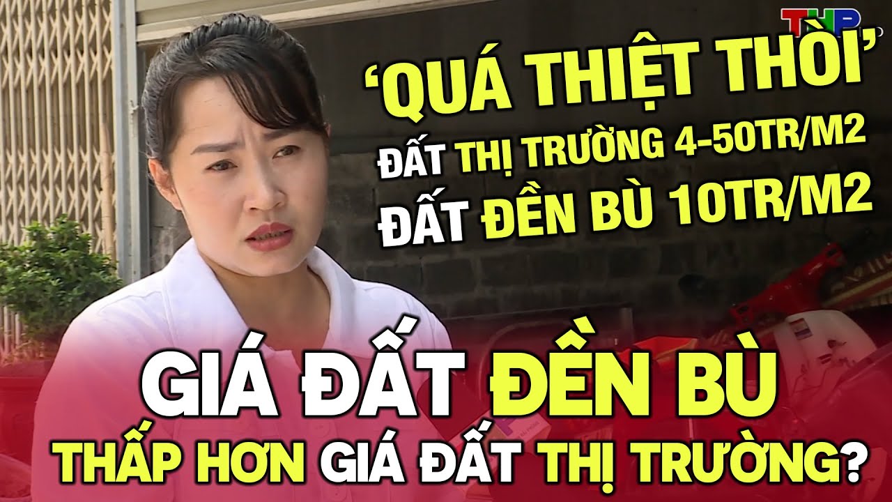 Giá đất đền bù thấp hơn giá đất thị trường? Tháo gỡ khó khăn như thế nào...