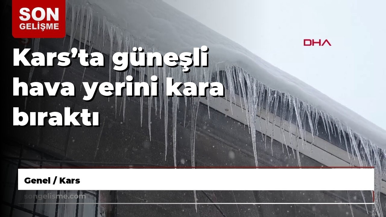 Kars’ta güneşli hava yerini kara bıraktı