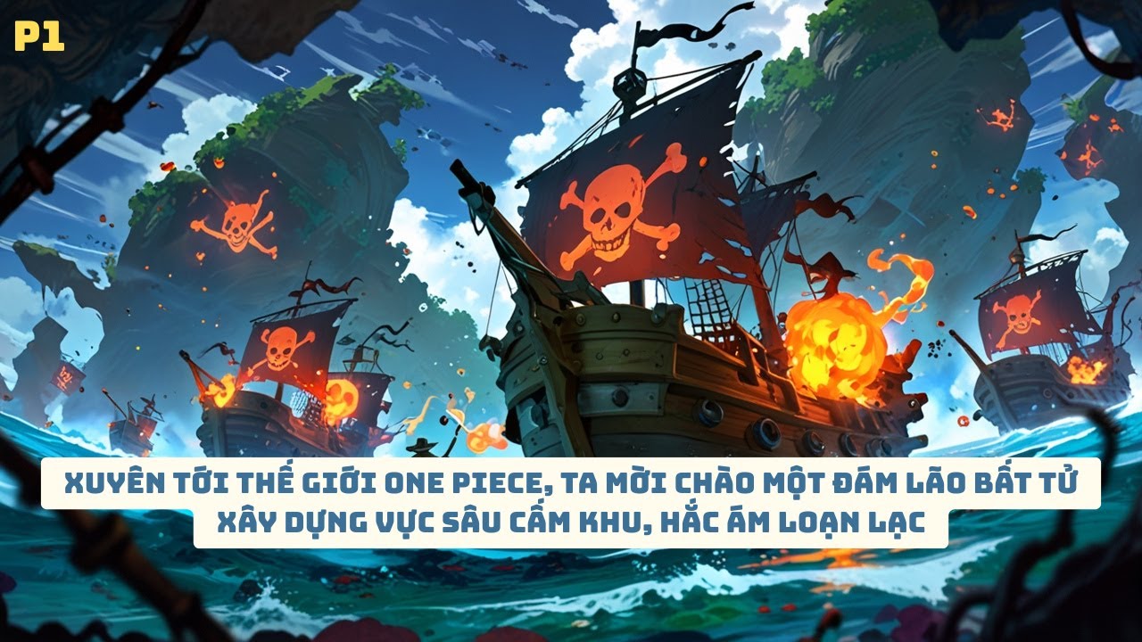 One Piece: Ta mời chào một đám lão bất tử xây dựng vực sâu cấm khu, hắc ám loạn lạc - P1