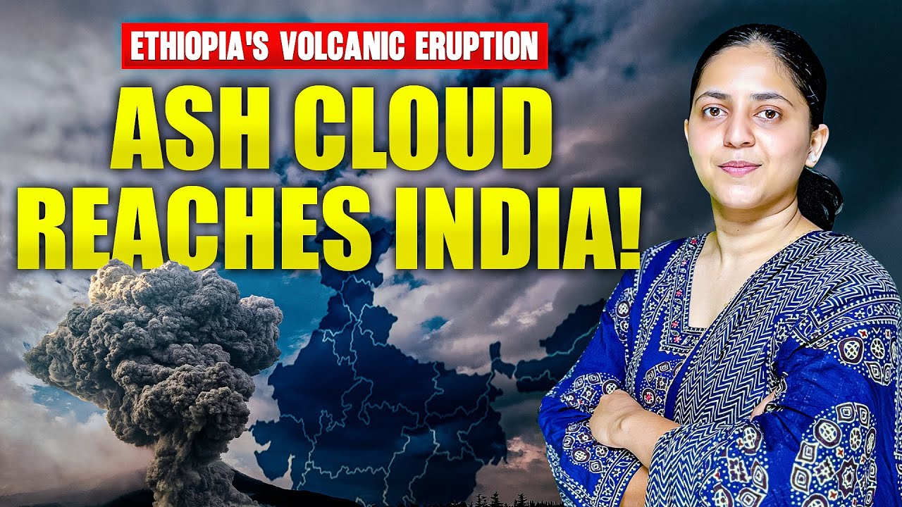 Ethiopia Volcano Eruption | Hayi Gubbi Volcano Ash Reaches India | UPSC Current Affairs 2025