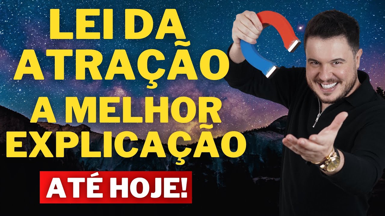 O que é Lei da Atração? | A MELHOR EXPLICAÇÃO SOBRE LEI DA ATRAÇÃO