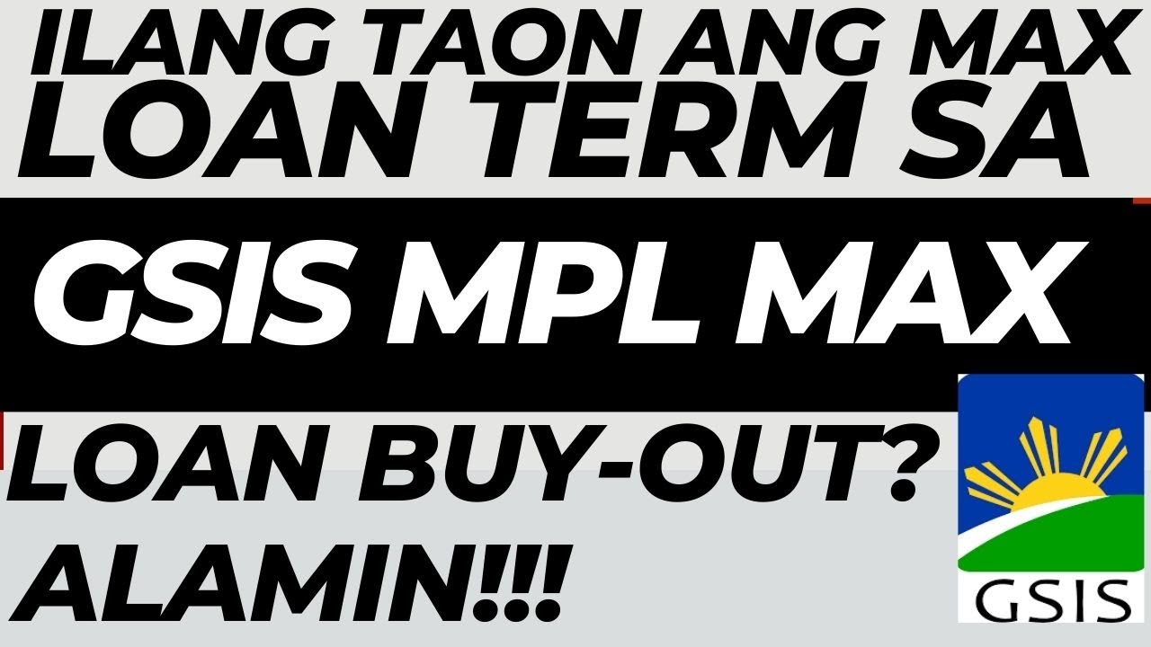 ANO ANG LOAN TERMS SA GSIS MPL MAX  LOAN BUY-OUT?