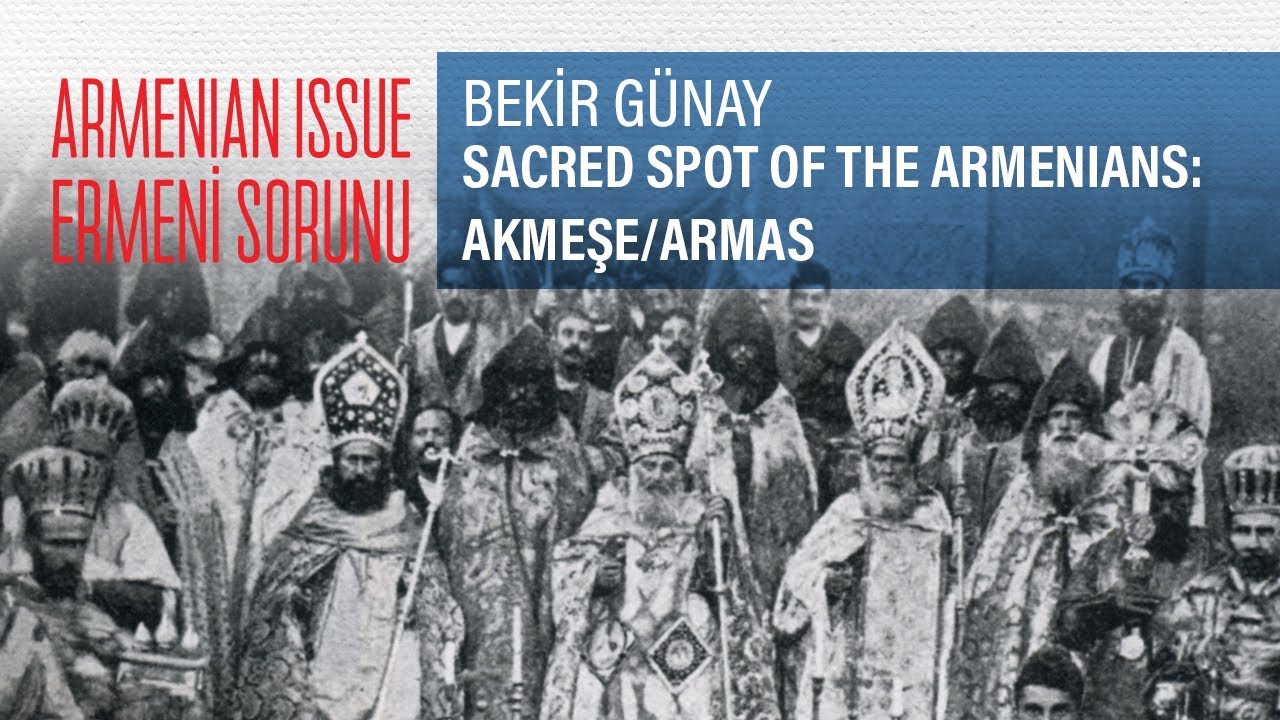Bekir Günay - Ermenilerin Kutsal Beldesi: Akmeşe/Armas