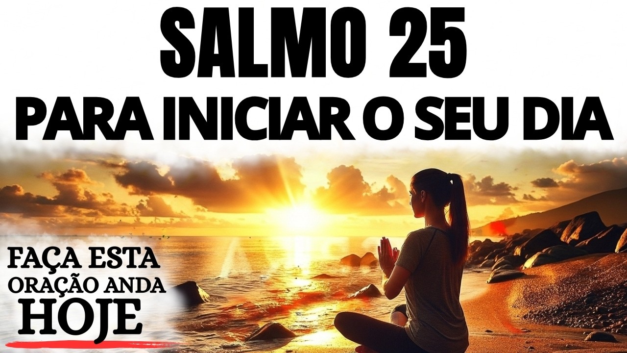 ORAÇÃO DA MANHÃ | SALMO 25 PARA COMEÇAR O DIA COM DEUS, PAZ E DIREÇÃO DO ALTO