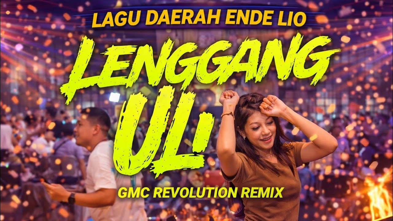 ULI LE ULI LENGGANG ~ LAGU PESTA DAERAH ENDE LIO [ GMC REVOLUTION REMIX ] 💃🏻