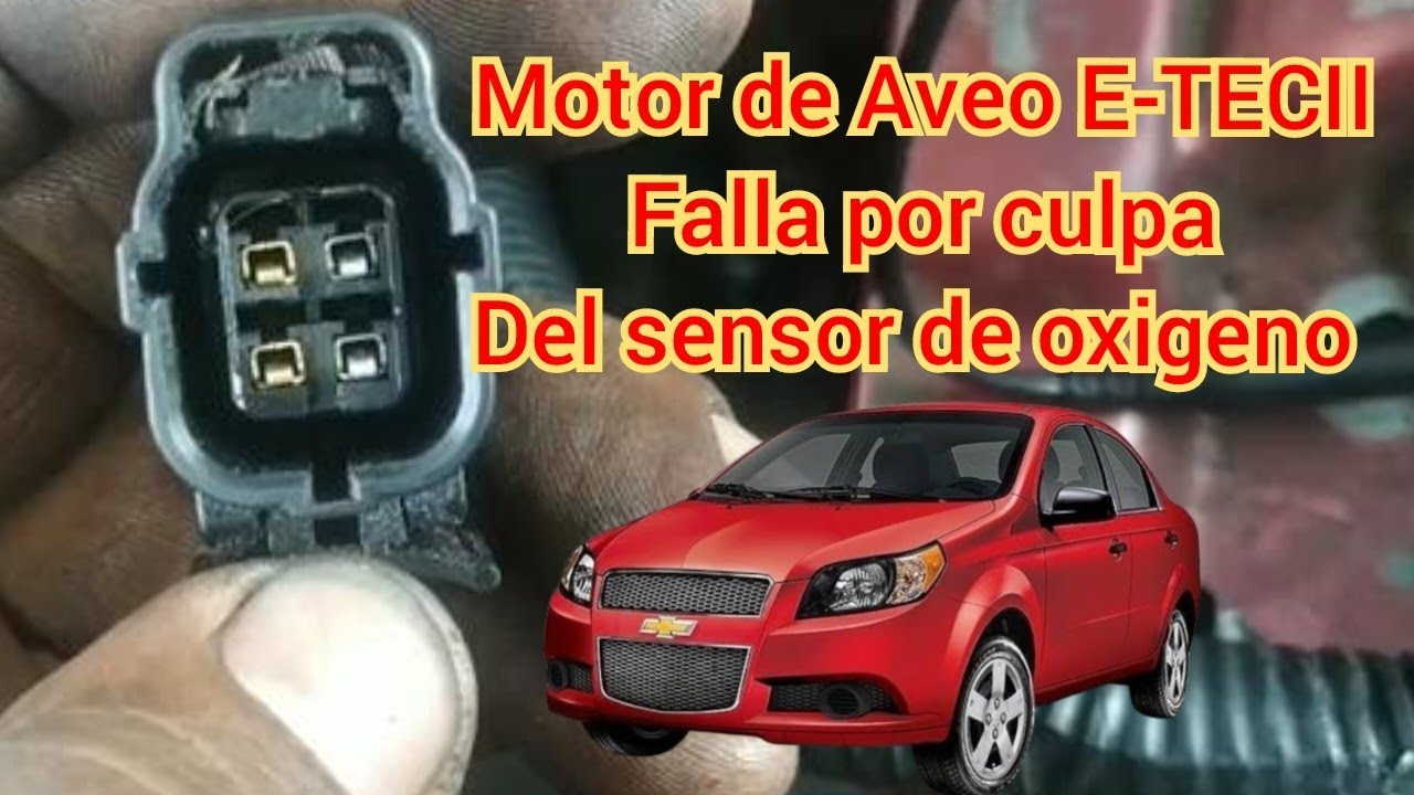 Motor falla por sensor de oxigeno, Aveo E-TECII