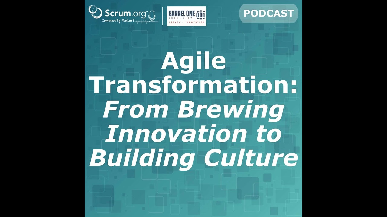 Agile Transformation: From Brewing Innovation to Building Culture
