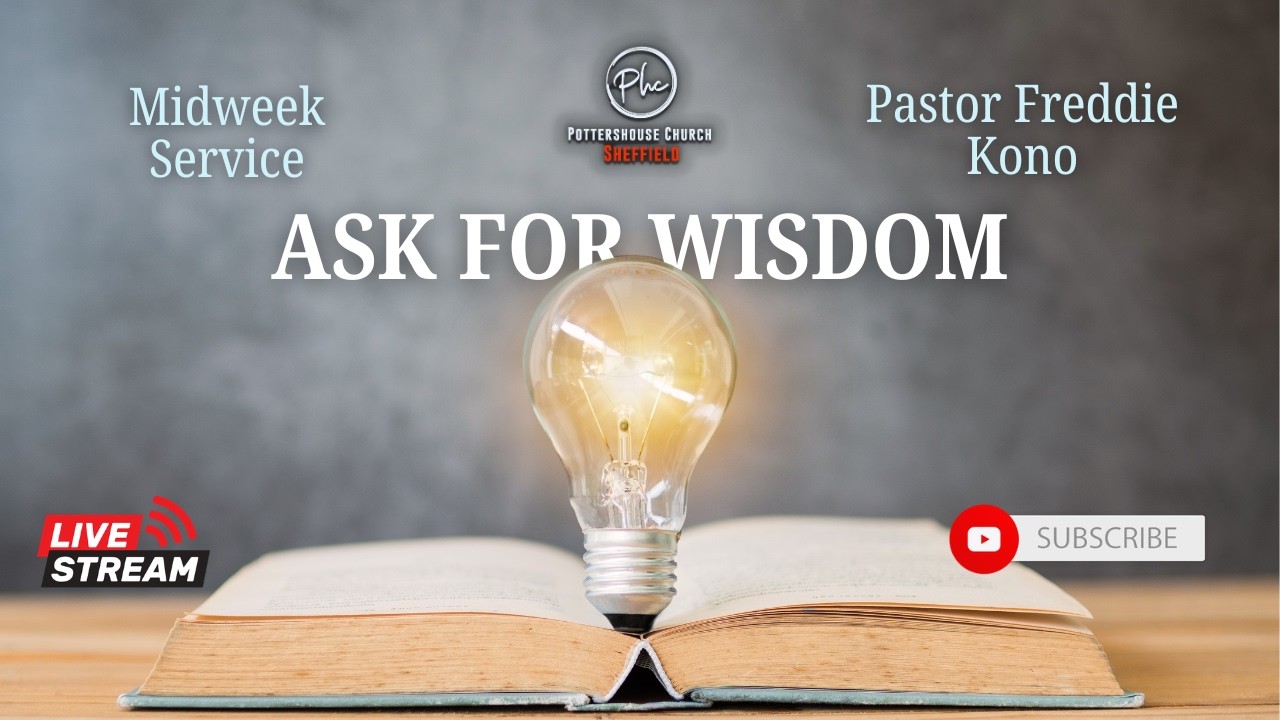 Ask for Wisdom | Pastor Freddie Kono | Potters House Sheffield | 4th March 2026 | 19:30PM