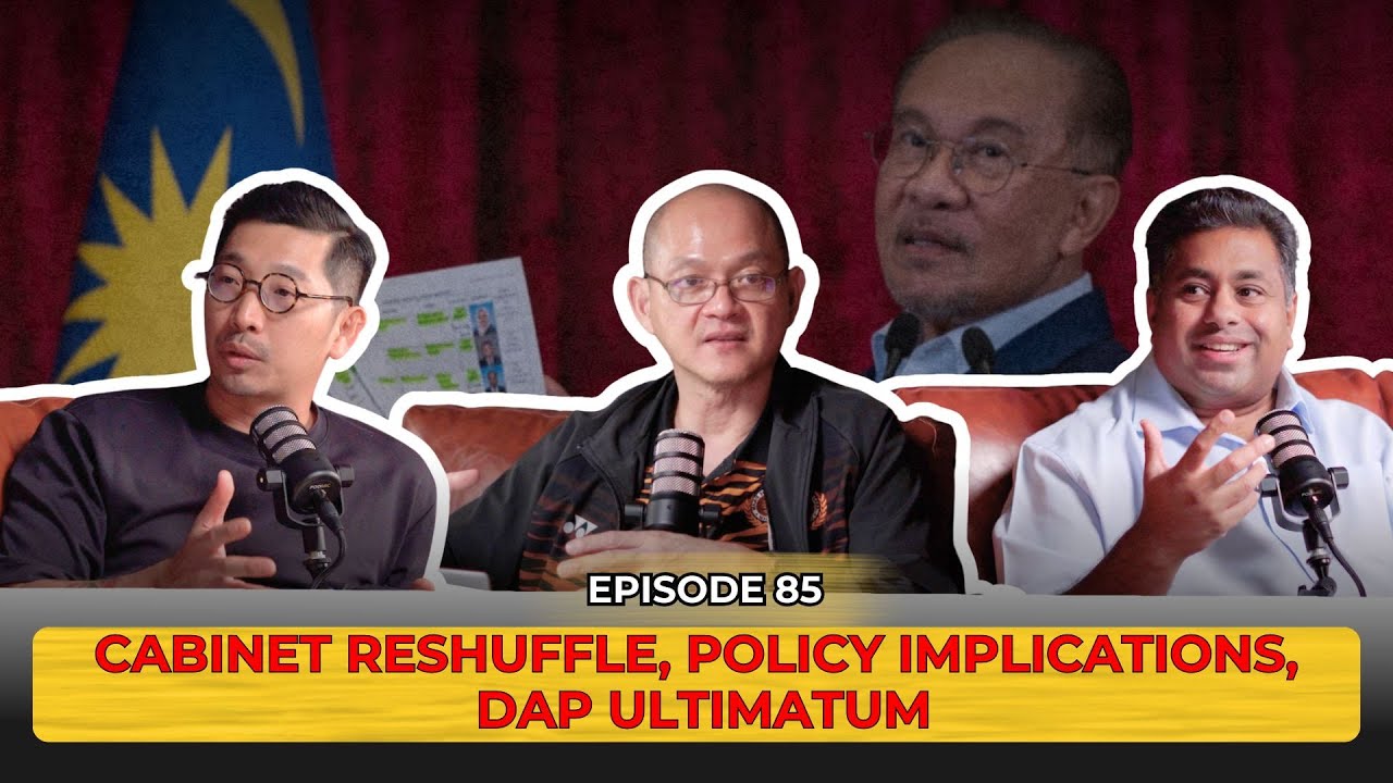 Cabinet Reshuffle, Policy Implications, DAP Ultimatum | EP 85
