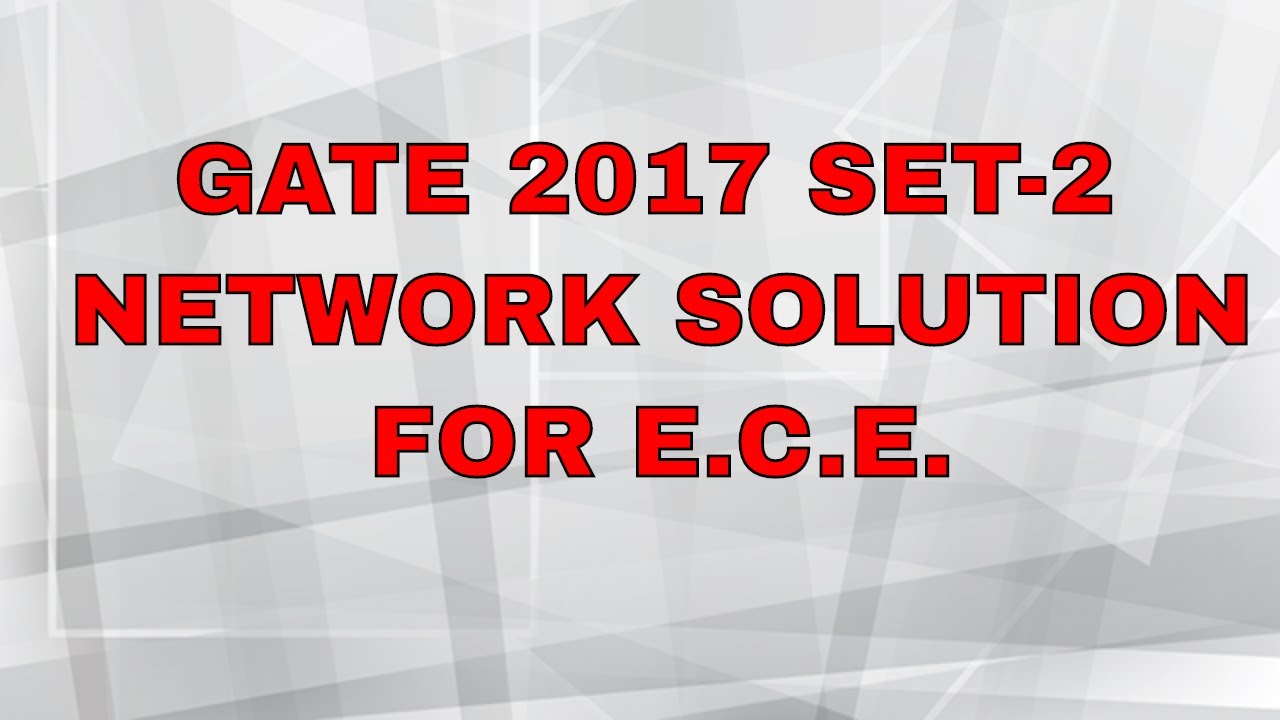 GATE 2017 SET-2 NETWORK SOLUTION FOR E.C.E.